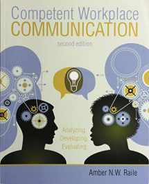 9781524994006-1524994006-Competent Workplace Communication: Analyzing, Developing, Evaluating