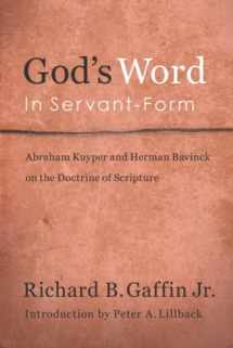 9780980037005-098003700X-God's Word in Servant-Form: Abraham Kuyper and Herman Bavinck and the Doctrine of Scripture
