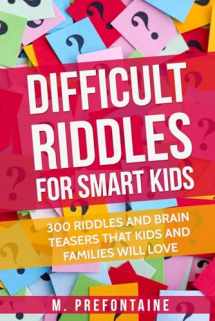 9781546595908-1546595902-Difficult Riddles For Smart Kids: 300 Difficult Riddles And Brain Teasers Families Will Love (Thinking Books for Kids)