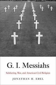 9780300176704-0300176708-G.I. Messiahs: Soldiering, War, and American Civil Religion