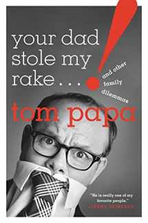9781250144386-1250144388-Your Dad Stole My Rake: And Other Family Dilemmas