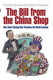 9781861978714-1861978715-The Bill from the China Shop: How Asia's Savings Glut Threatens the World Economy