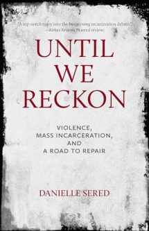 9781620974797-1620974797-Until We Reckon: Violence, Mass Incarceration, and a Road to Repair