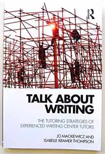 9781138782075-1138782076-Talk About Writing: The Tutoring Strategies of Experienced Writing Center Tutors