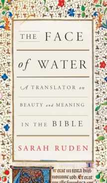 9780307908568-0307908569-The Face of Water: A Translator on Beauty and Meaning in the Bible