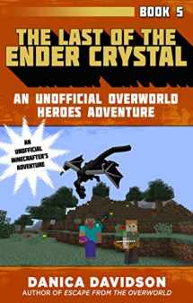 9781510733510-1510733515-The Last of the Ender Crystal: An Unofficial Overworld Heroes Adventure, Book Five