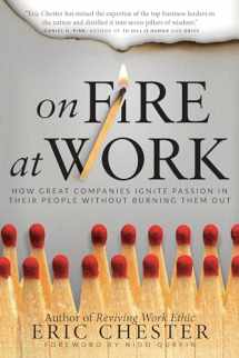 9780768408164-0768408164-On Fire at Work: How Great Companies Ignite Passion in Their People Without Burning Them Out