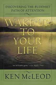 9780062516817-0062516817-Wake Up To Your Life: Discovering the Buddhist Path of Attention