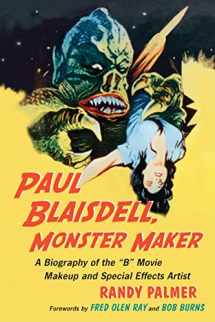 9780786440993-0786440996-Paul Blaisdell, Monster Maker: A Biography of the B Movie Makeup and Special Effects Artist