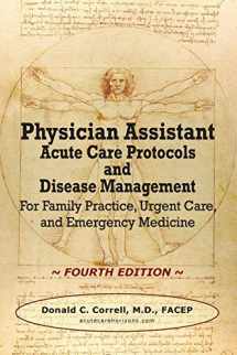 9780990686071-0990686078-Physician Assistant Acute Care Protocols and Disease Management - FOURTH EDITION: For Family Practice, Urgent Care, and Emergency Medicine