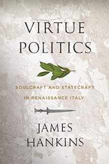 9780674237551-0674237552-Virtue Politics: Soulcraft and Statecraft in Renaissance Italy