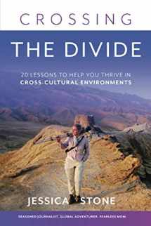 9781736450819-1736450816-Crossing the Divide: 20 Lessons to Help You Thrive in Cross-Cultural Environments