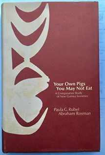 9780226730820-0226730824-Your Own Pigs You May Not Eat: A Comparative Study of New Guinea Societies