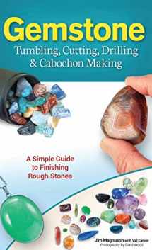 9781591938736-1591938732-Gemstone Tumbling, Cutting, Drilling & Cabochon Making: A Simple Guide to Finishing Rough Stones