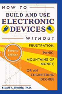 9781626542891-1626542899-How to Build and Use Electronic Devices Without Frustration, Panic, Mountains of Money, or an Engineer Degree