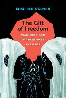 9780822352396-0822352397-The Gift of Freedom: War, Debt, and Other Refugee Passages (Next Wave: New Directions in Women's Studies)
