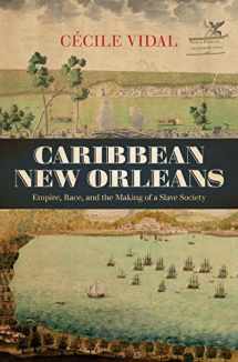 9781469645186-1469645181-Caribbean New Orleans: Empire, Race, and the Making of a Slave Society (Published by the Omohundro Institute of Early American History and Culture and the University of North Carolina Press)