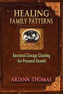 9780615538945-0615538940-Healing Family Patterns: Ancestral Lineage Clearing for Personal Growth