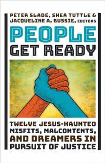 9780802879042-0802879047-People Get Ready: Twelve Jesus-Haunted Misfits, Malcontents, and Dreamers in Pursuit of Justice