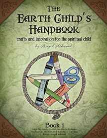 9781479265510-1479265519-The Earth Child's Handbook - Book 1: Crafts and inspiration for the spiritual child.
