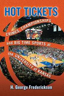 9781476677873-1476677875-Hot Tickets: Crimes, Championships and Big Time Sports at the University of Kansas