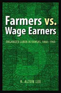 9780803229648-080322964X-Farmers vs. Wage Earners: Organized Labor in Kansas, 1860-1960