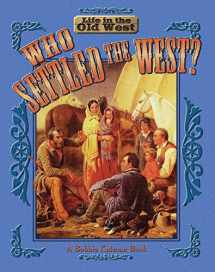 9780778701071-0778701077-Who Settled the West? (Life in the Old West)