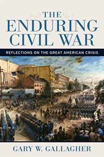 9780807173480-0807173487-The Enduring Civil War: Reflections on the Great American Crisis (Conflicting Worlds: New Dimensions of the American Civil War)