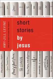 9780061561016-0061561010-Short Stories by Jesus: The Enigmatic Parables of a Controversial Rabbi