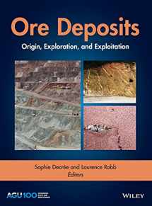 9781119290537-1119290538-Ore Deposits: Origin, Exploration, and Exploitation (Geophysical Monograph)