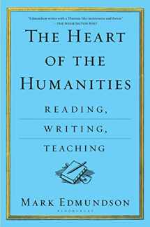 9781632863089-1632863081-The Heart of the Humanities: Reading, Writing, Teaching