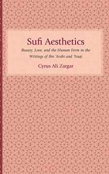 9781570039997-1570039992-Sufi Aesthetics: Beauty, Love, and the Human Form in the Writings of Ibn 'Arabi and 'Iraqi' (Studies in Comparative Religion)