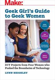 9781680454994-1680454994-Geek Girl's Guide to Geek Women: An Examination of Four Who Pushed the Boundaries of Technology