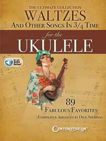 9781574243840-1574243845-The Ultimate Collection of Waltzes for the Ukulele: and Other Songs in 3/4 Time