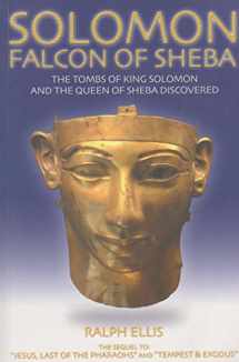 9781931882125-1931882126-Solomon, Falcon of Sheba: The Tombs of King Solomon and the Queen of Sheba Discovered in Egypt