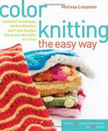 9780307449429-0307449424-Color Knitting the Easy Way: Essential Techniques, Perfect Palettes, and Fresh Designs Using Just One Color at a Time