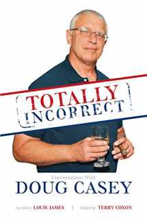 9780988285132-0988285134-Totally Incorrect: Conversations With Doug Casey