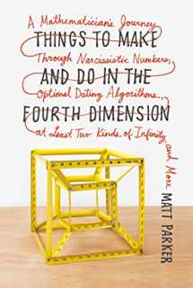 9780374535636-0374535639-Things to Make and Do in the Fourth Dimension: A Mathematician's Journey Through Narcissistic Numbers, Optimal Dating Algorithms, at Least Two Kinds of Infinity, and More