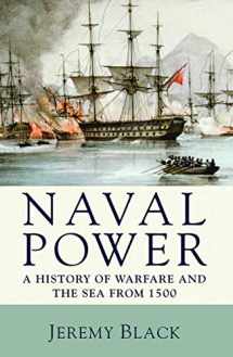 9780230202795-0230202799-Naval Power: A History of Warfare and the Sea from 1500 onwards