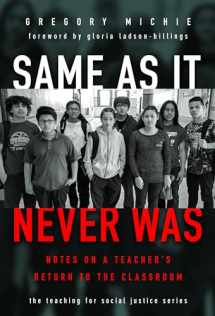 9780807761960-0807761966-Same as It Never Was: Notes on a Teacher’s Return to the Classroom (The Teaching for Social Justice Series)