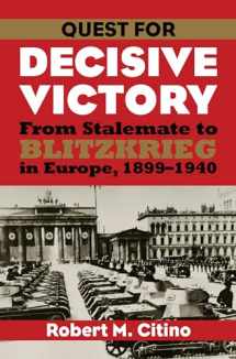 9780700616558-0700616551-Quest for Decisive Victory: From Stalemate to Blitzkrieg in Europe, 1899-1940 (Modern War Studies)