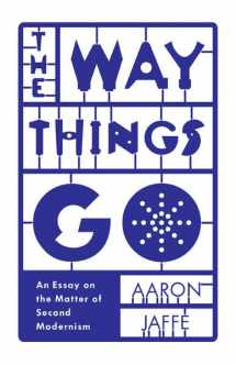 9780816692033-0816692033-The Way Things Go: An Essay on the Matter of Second Modernism