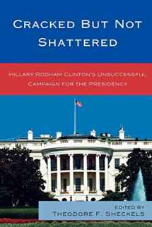 9780739137307-0739137301-Cracked but Not Shattered: Hillary Rodham Clinton's Unsuccessful Campaign for the Presidency (Lexington Studies in Political Communication)