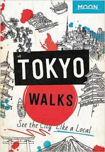 9781640497917-1640497919-Moon Tokyo Walks: See the City Like a Local (Travel Guide)