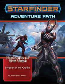 9781640783539-1640783539-Starfinder Adventure Path: Serpents in the Cradle (Horizons of the Vast 2 of 6) (STARFINDER ADV PATH HORIZONS OF THE VAST)