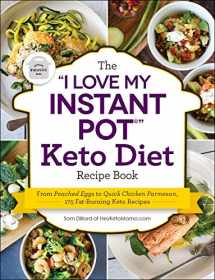 9781507207680-1507207689-The "I Love My Instant Pot®" Keto Diet Recipe Book: From Poached Eggs to Quick Chicken Parmesan, 175 Fat-Burning Keto Recipes ("I Love My" Cookbook Series)