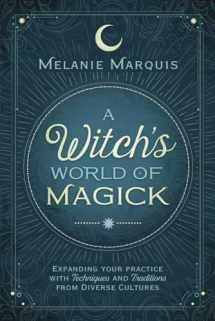 9780738736600-0738736600-A Witch's World of Magick: Expanding Your Practice with Techniques & Traditions from Diverse Cultures