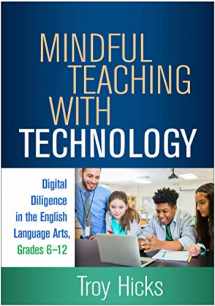 9781462548033-1462548032-Mindful Teaching with Technology: Digital Diligence in the English Language Arts, Grades 6-12