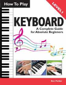9781908707147-1908707143-How To Play Keyboard: A Complete Guide for Absolute Beginners