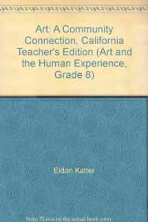 9780871927620-0871927624-Art: A Community Connection, California Teacher's Edition (Art and the Human Experience, Grade 8)